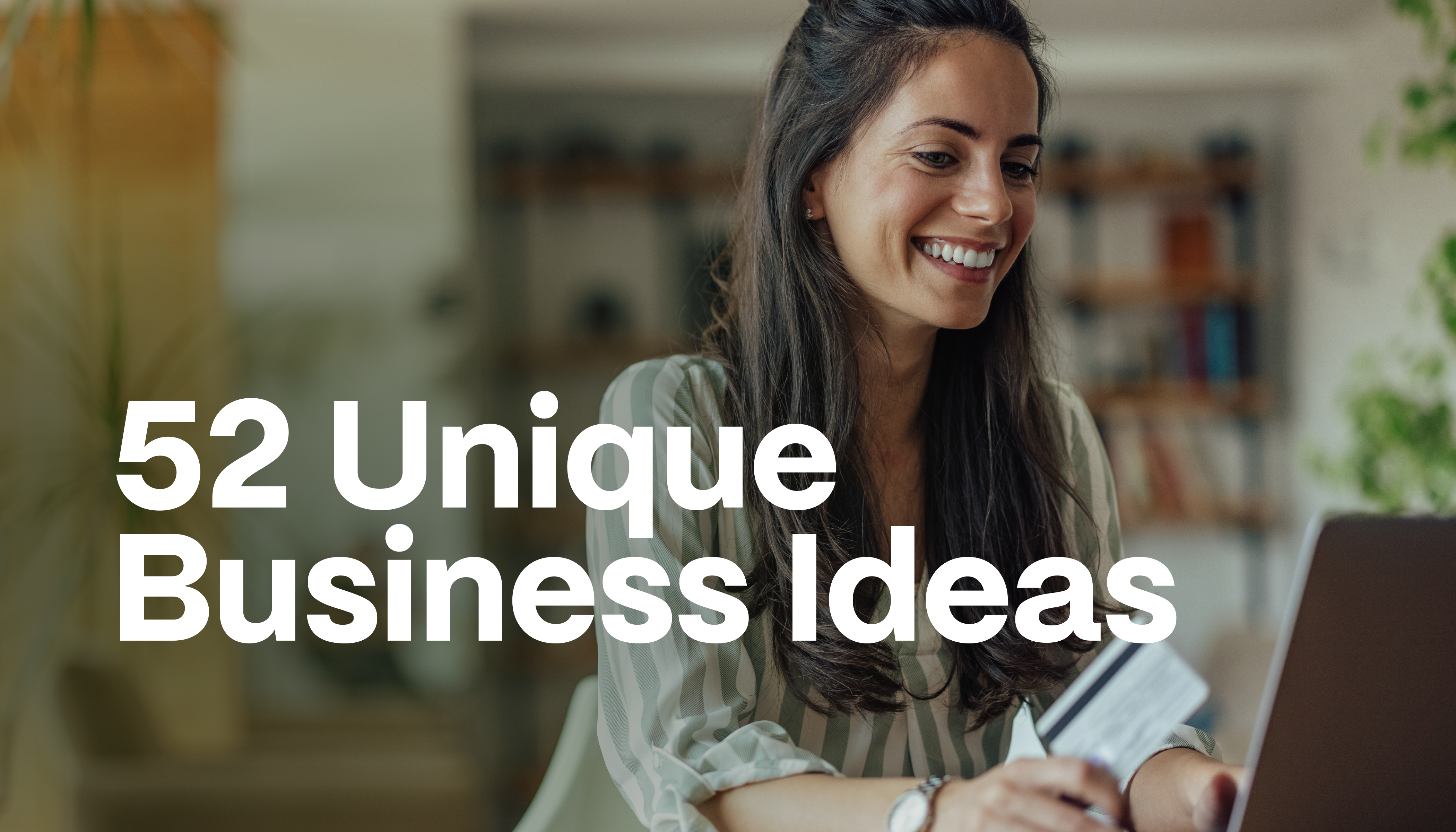52 Unique Business Ideas to Start in 2025